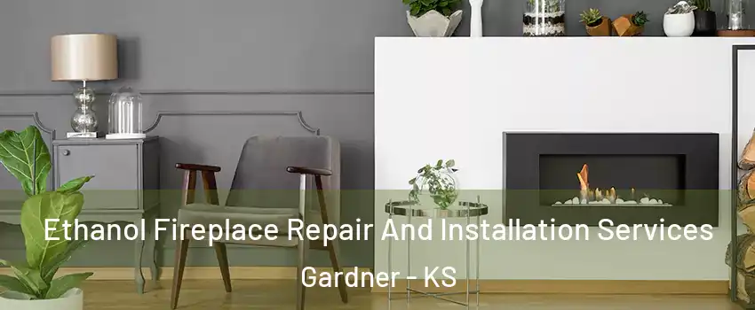  Ethanol Fireplace Repair And Installation Services Gardner - KS