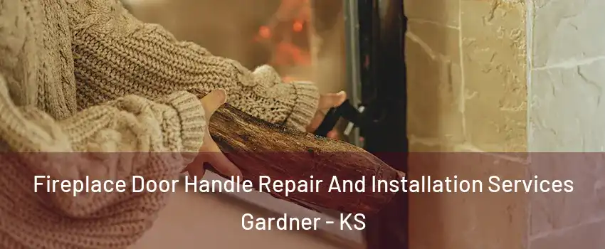  Fireplace Door Handle Repair And Installation Services Gardner - KS