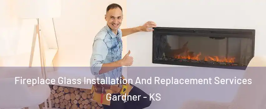  Fireplace Glass Installation And Replacement Services Gardner - KS