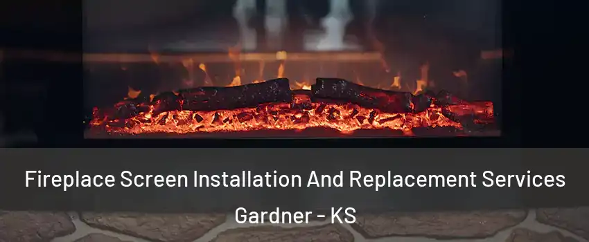  Fireplace Screen Installation And Replacement Services Gardner - KS