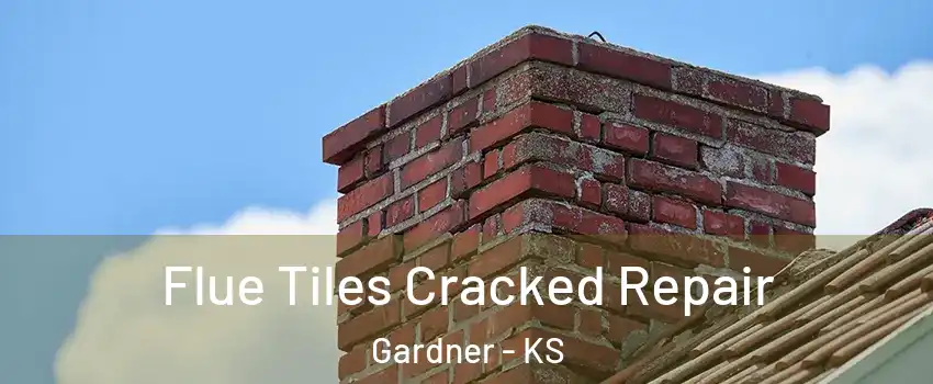  Flue Tiles Cracked Repair Gardner - KS