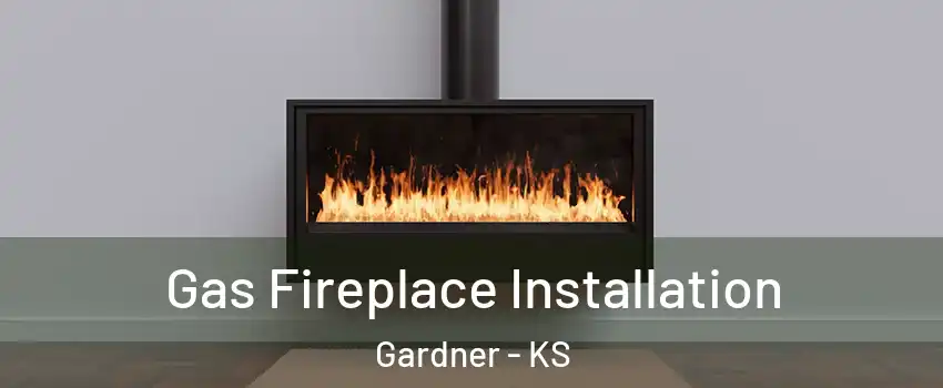  Gas Fireplace Installation Gardner - KS