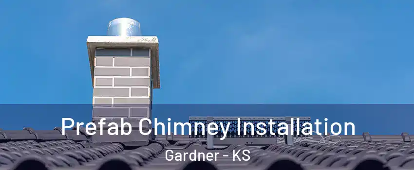  Prefab Chimney Installation Gardner - KS