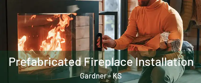  Prefabricated Fireplace Installation Gardner - KS