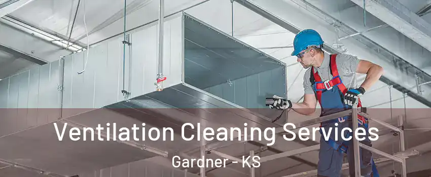  Ventilation Cleaning Services Gardner - KS